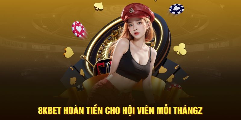 8KBET hoàn tiền cho hội viên mỗi tháng