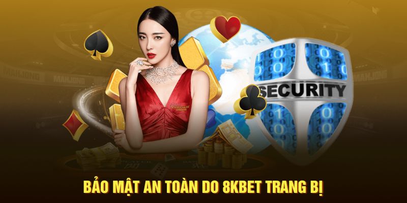 Bảo mật an toàn do 8KBET trang bị