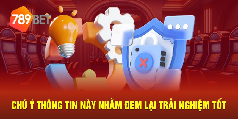 Chú ý thông tin này nhằm đem lại trải nghiệm tốt