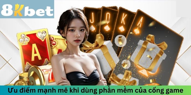 Ưu điểm mạnh mẽ khi dùng phần mềm của cổng game