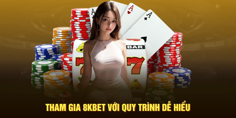 Tham gia 8KBET với quy trình dễ hiểu