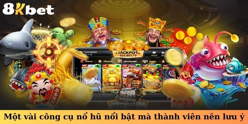 Một vài công cụ nổ hũ nổi bật mà thành viên nên lưu ý