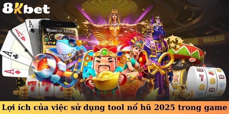 Lợi ích của việc sử dụng tool nổ hũ 2025 trong game